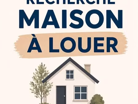 urgent recherche maison à louer