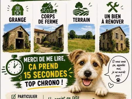particulier recherche grange  corps de ferme  terrain ou bien à rénover