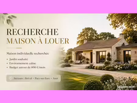 recherche maison individuelle à louer – secteur bréval  pacy sur eure   anet