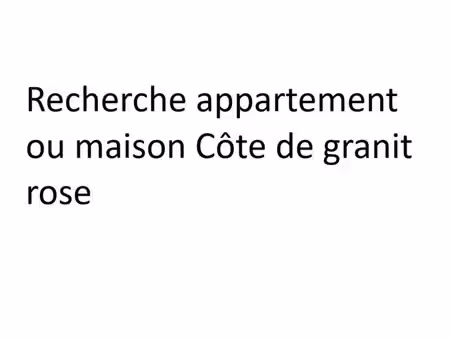 particulier à particulier cherche un appartement ou maison près du littoral côte de granit