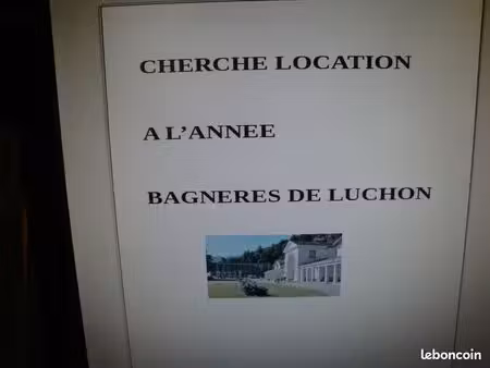 vous etes proprietaire ? cherche une location a l'annee sur luchon