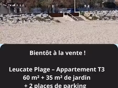 leucate plage - t3 en rez-de-chaussée  65m2 (57 carrez) + jardin 35m2 + 2 places de parkin