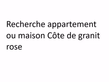 particulier à particulier cherche un appartement ou maison près du littoral côte de granit
