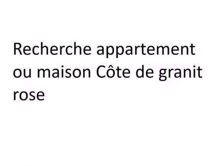 particulier à particulier cherche un appartement ou maison près du littoral côte de granit