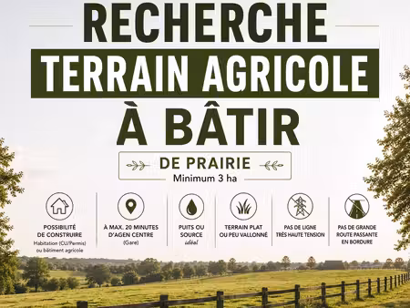 cherche terrain agricole 3 hectares minimum avec possibilite de batir