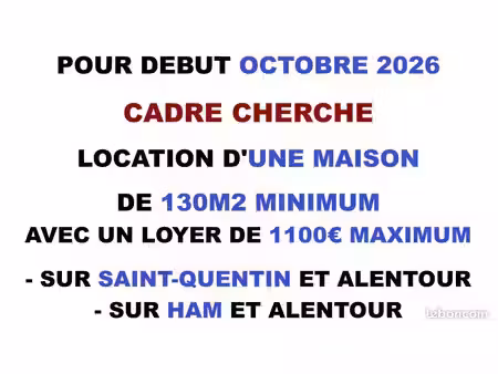tres urgent - cadre recherche une location de maison à partir d’octobre 2026 sur st-quenti