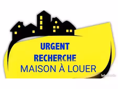 urgent recherche maison a louer