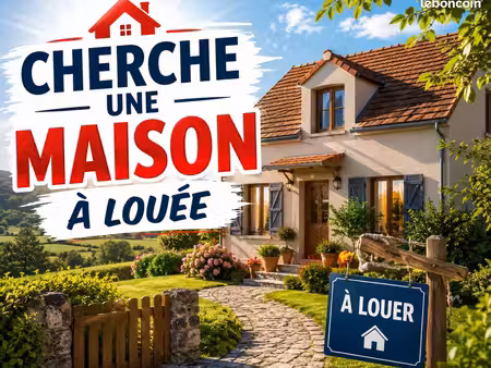cherche location maison