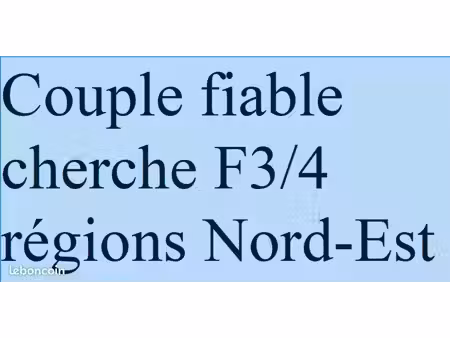 couple fiable (45/50 ans) cherche f3/4 régions nord-est