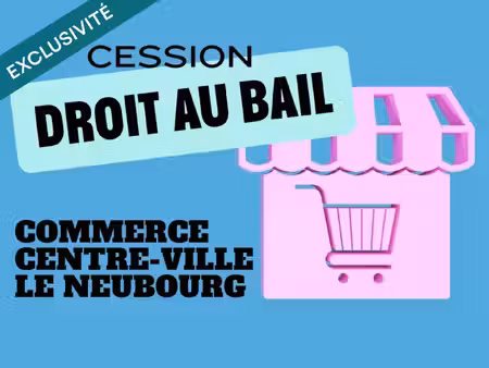 cession droit au bail commerce place principale le neubourg