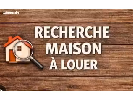 cherche maison à louer