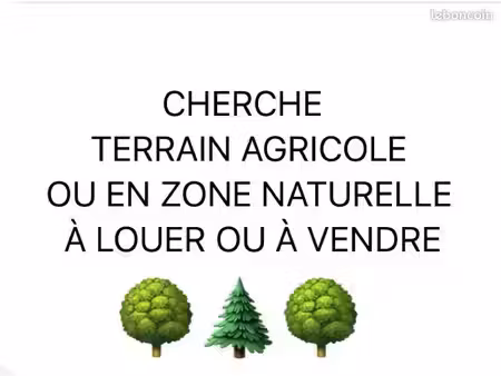 cherche à louer (ou à acheter) terrain en zone naturelle ou agricole