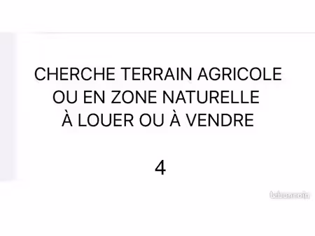 cherche à louer (ou à acheter) terrain agricole ou en zone naturelle