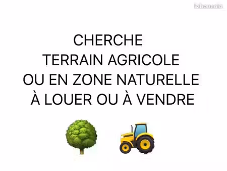 cherche à louer (voire à acheter) terrain agricole ou terrain en zone naturelle