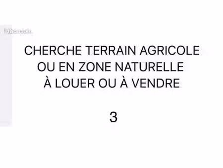 cherche à louer (ou à acheter) terrain en zone naturelle ou agricole