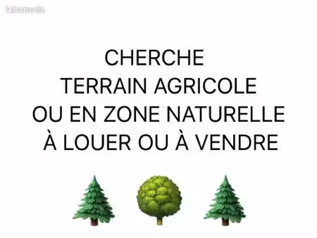 cherche à acheter (voire à louer) terrain en zone naturelle ou agricole