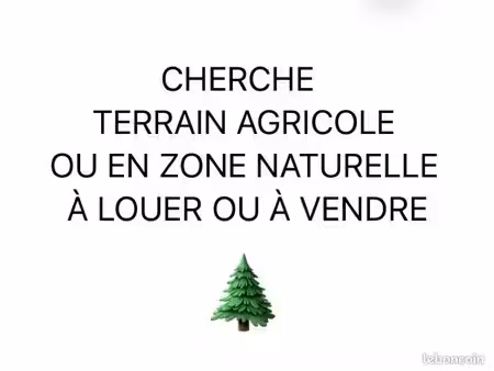 cherche terrain agricole ou en zone naturelle (location ou vente)