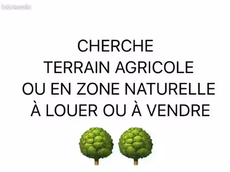 cherche à louer ou à acheter terrain agricole ou en zone naturelle