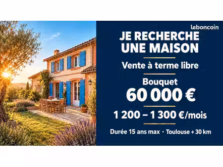recherche maison toulouse +30 km – vente à terme libre – bouquet 60 000