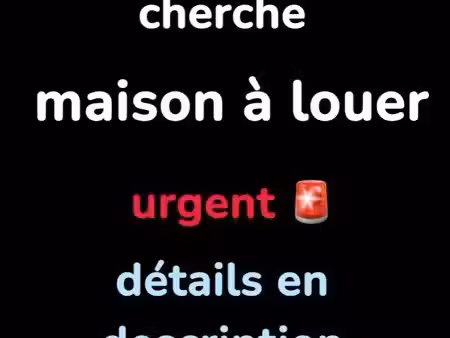 cherche maison à louer