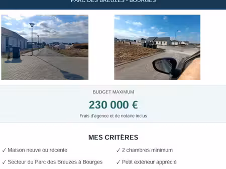 vente -achat maison neuve ou récente – parc des breusses  bourges - 2 ch - 230 000