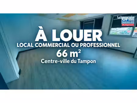 à louer 900 /mois – local professionnel ou commercial de 66 m² – le tampon centre ville